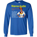 Nana-Tude Noun The Attitude I Get When Someone Messes With My Grandchildren T Shirts CustomCat