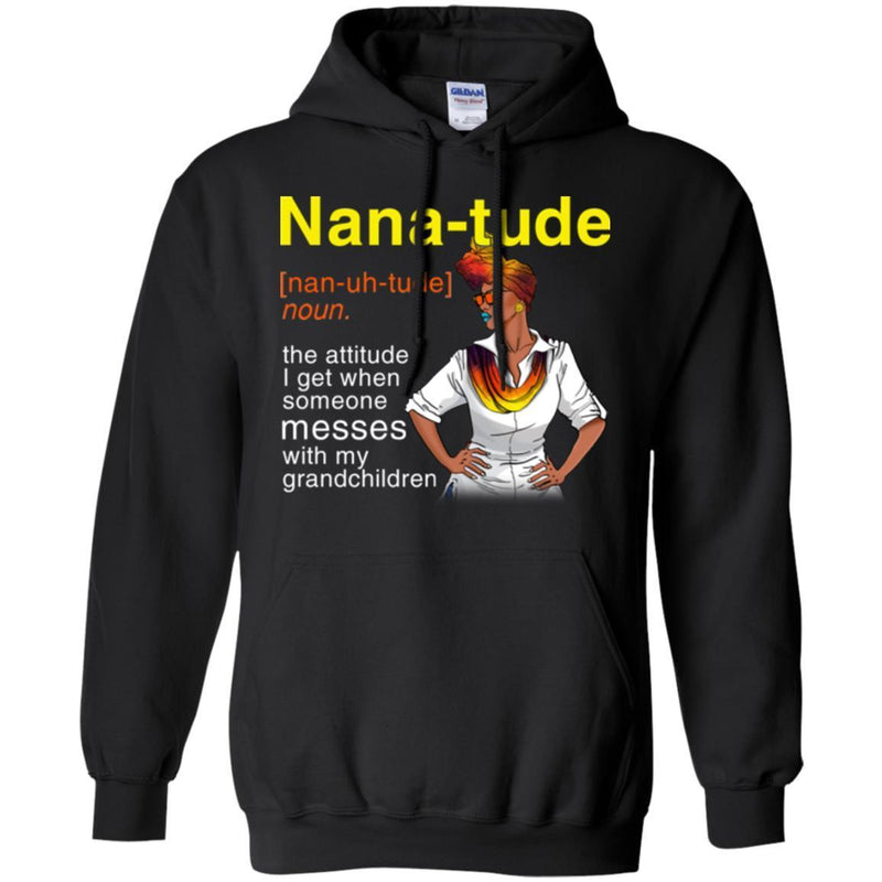 Nana-Tude Noun The Attitude I Get When Someone Messes With My Grandchildren T Shirts CustomCat
