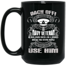 Navy Coffee Mug Back Off My Husband Is A Navy Veteran I'm Not Afraid To Use Him 11oz - 15oz Black Mug