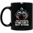 Navy Coffee Mug Enjoy Your Freedom I Paid For It Navy Veteran 11oz - 15oz Black Mug