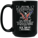 Navy Coffee Mug I Am A Man I Am Not A Hero I Am A US Navy Veteran I Will Never Quit 11oz - 15oz Black Mug