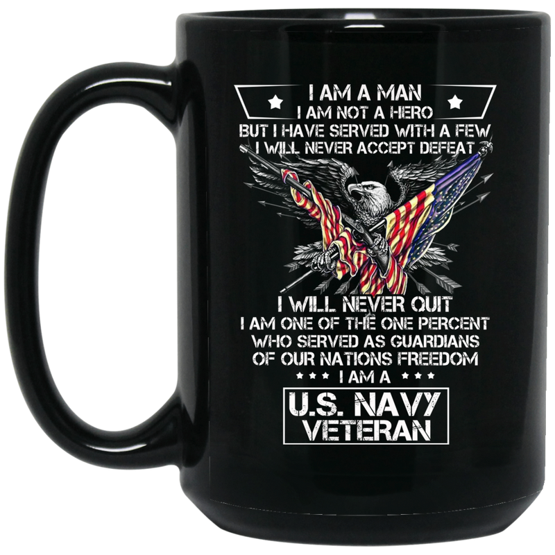 Navy Coffee Mug I Am A Man I Am Not A Hero I Am A US Navy Veteran I Will Never Quit 11oz - 15oz Black Mug