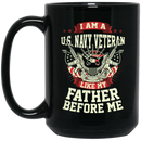 Navy Coffee Mug I Am A US Navy Veteran Like My Father Before Me 11oz - 15oz Black Mug