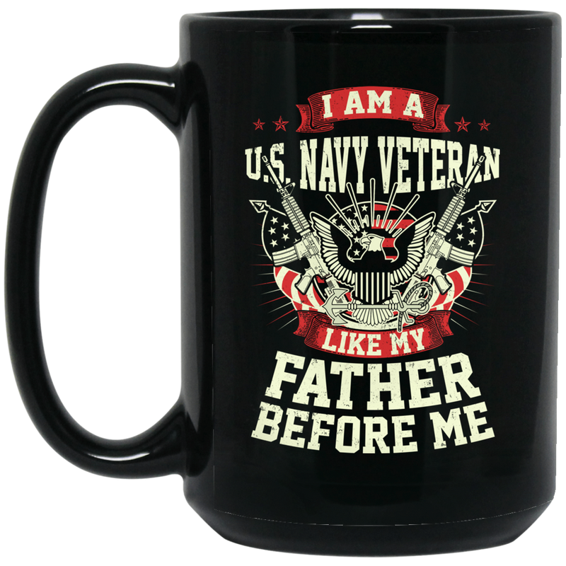 Navy Coffee Mug I Am A US Navy Veteran Like My Father Before Me 11oz - 15oz Black Mug