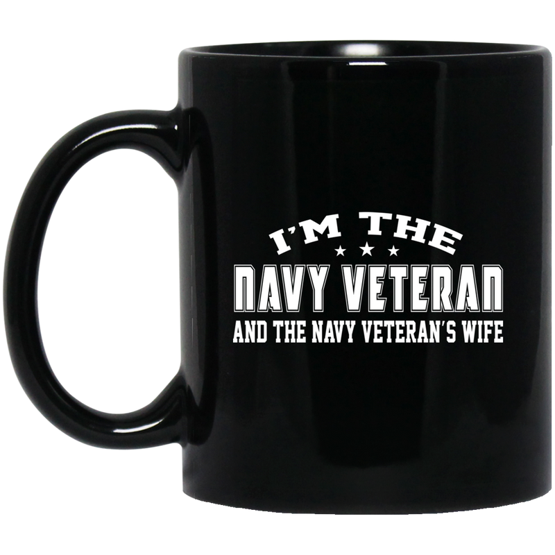 Navy Coffee Mug I'm The Navy Veteran And The Navy Veteran's Wife 11oz - 15oz Black Mug