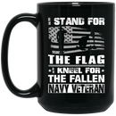 Navy Coffee Mug I Stand For The Flag I Kneel For The Fallen Navy Veteran 11oz - 15oz Black Mug
