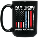 Navy Coffee Mug My Son Has Your Back Proud Navy Mom 11oz - 15oz Black Mug