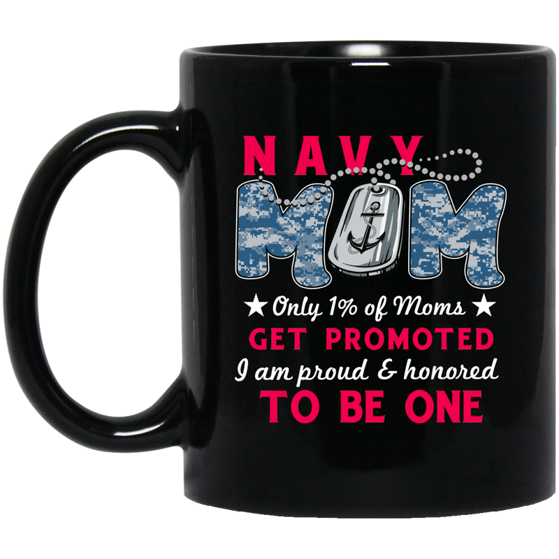 Navy Coffee Mug Navy Mom Only 1% Of Mom Get Promoted I Am Proud Honored To Be One 11oz - 15oz Black Mug