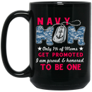 Navy Coffee Mug Navy Mom Only 1% Of Mom Get Promoted I Am Proud Honored To Be One 11oz - 15oz Black Mug
