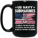 Navy Coffee Mug US Navy Submarines To Find Us You Must Be Good USN 11oz - 15oz Black Mug