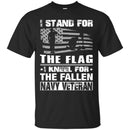 NAVY VETERAN T-SHIRT I STAND FOR THE FLAG I KNEEL FOR THE FALLEN NAVY VETERANS DAY TEE SHIRT CustomCat