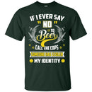 Never Say NO to Beer Funny T-shirts CustomCat