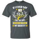 Never Say NO to Beer Funny T-shirts CustomCat