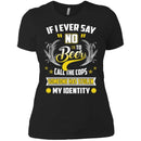 Never Say NO to Beer Funny T-shirts CustomCat