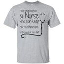 Never Underestimate A Nurse Who Can Keep Her Stethoscope Till The End Of Her Shift Funny Nurse Shirt CustomCat