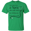Never Underestimate A Nurse Who Can Keep Her Stethoscope Till The End Of Her Shift Funny Nurse Shirt CustomCat