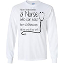 Never Underestimate A Nurse Who Can Keep Her Stethoscope Till The End Of Her Shift Funny Nurse Shirt CustomCat