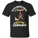 Never Underestimate A Woman With A Labrador Funny Gift Lover Dog Tee Shirt CustomCat