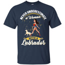 Never Underestimate A Woman With A Labrador Funny Gift Lover Dog Tee Shirt CustomCat