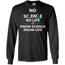 No Science No Life Know Science Know Life Funny Gifts Science T Shirts CustomCat