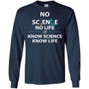 No Science No Life Know Science Know Life Funny Gifts Science T Shirts CustomCat