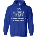 No Science No Life Know Science Know Life Funny Gifts Science T Shirts CustomCat