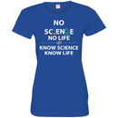 No Science No Life Know Science Know Life Funny Gifts Science T Shirts CustomCat