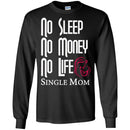 No Sleep No Money No Life Single Mom T Shirts CustomCat