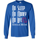No Sleep No Money No Life Single Mom T Shirts CustomCat