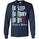 No Sleep No Money No Life Single Mom T Shirts CustomCat