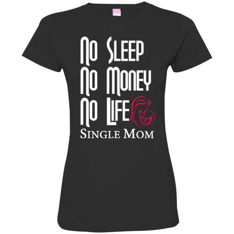 No Sleep No Money No Life Single Mom T Shirts CustomCat