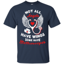 Not All Angels Have Wings Some Have Stethoscopes Tshirts for Nurses CustomCat