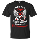Not All Angels Have Wings Some Have Stethoscopes Tshirts for Nurses CustomCat