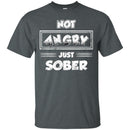Not Angry Just Sober T-shirt CustomCat