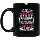 Not Just A Hairstylist I'm A Big Cup Of Wonderful Covered In Awesome Sauce 11oz - 15oz Black Mug