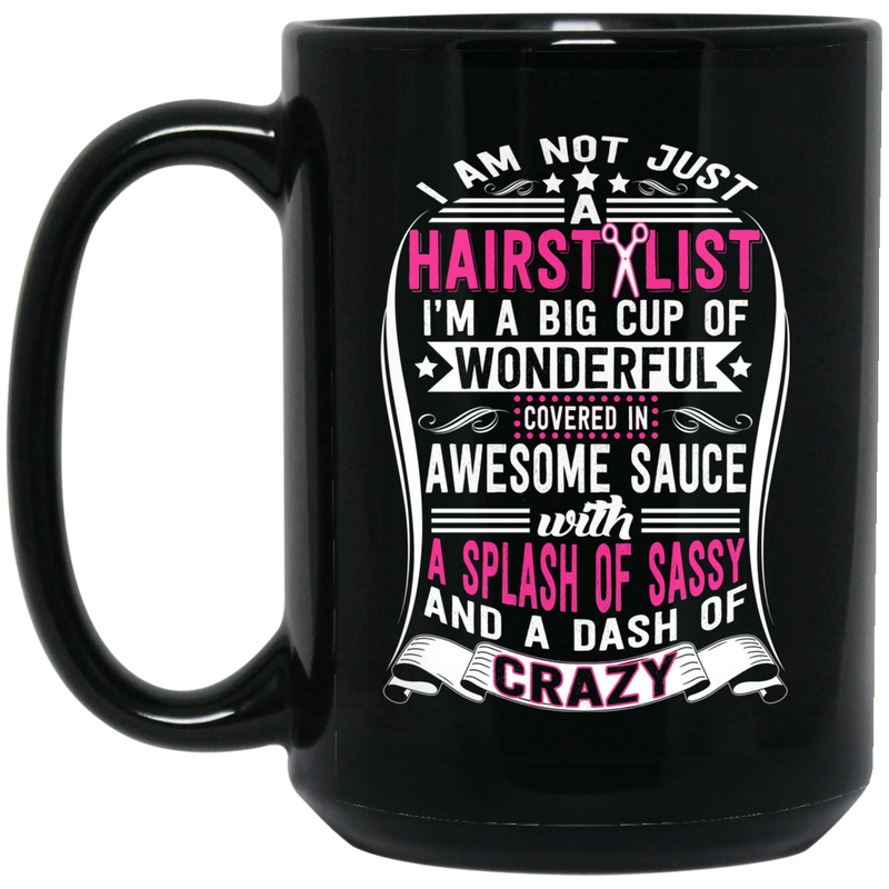 Not Just A Hairstylist I'm A Big Cup Of Wonderful Covered In Awesome Sauce 11oz - 15oz Black Mug