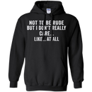 Not to be rude but i don't really care like at all T-shirts CustomCat