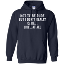 Not to be rude but i don't really care like at all T-shirts CustomCat