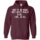 Not to be rude but i don't really care like at all T-shirts CustomCat
