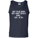 Not to be rude but i don't really care like at all T-shirts CustomCat
