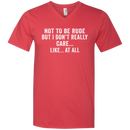 Not to be rude but i don't really care like at all T-shirts CustomCat