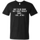 Not to be rude but i don't really care like at all T-shirts CustomCat