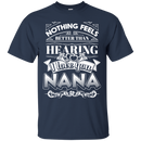 Nothing Feels Better Than Hearing I Love You NANA T-shirts CustomCat