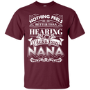 Nothing Feels Better Than Hearing I Love You NANA T-shirts CustomCat