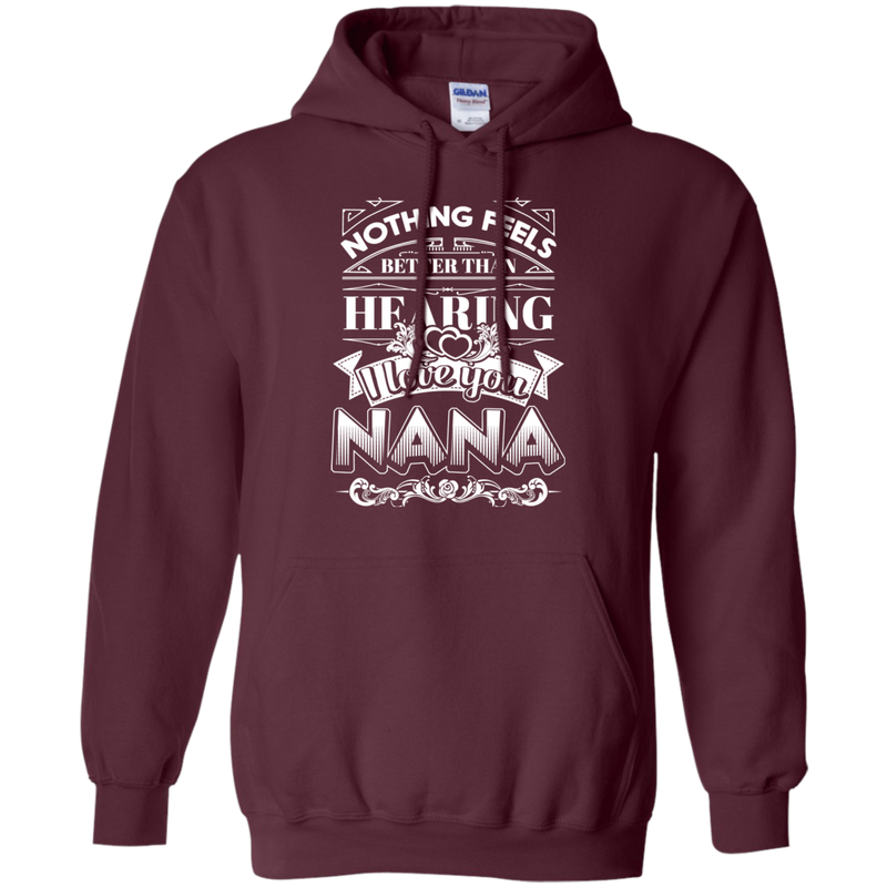 Nothing Feels Better Than Hearing I Love You NANA T-shirts CustomCat