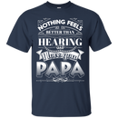 Nothing Feels Better Than Hearing I Love You PAPA Funny T-shirts CustomCat
