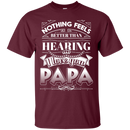 Nothing Feels Better Than Hearing I Love You PAPA Funny T-shirts CustomCat