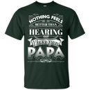 Nothing Feels Better Than Hearing I Love You PAPA Funny T-shirts CustomCat