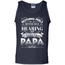 Nothing Feels Better Than Hearing I Love You PAPA Funny T-shirts CustomCat