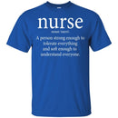Nurse A Person Strong Enough To Tolerate Everything And Soft Enough To Understand Everyone T-shirts CustomCat